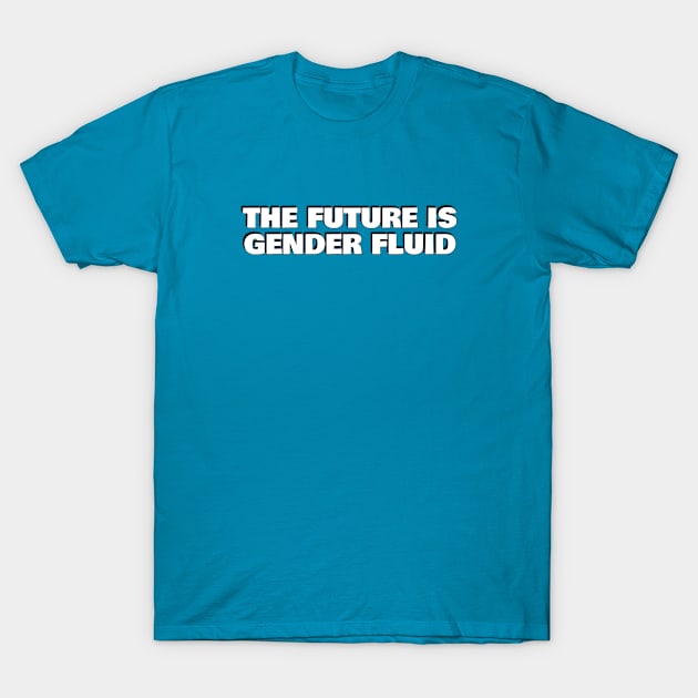 The future is gender fluid T-Shirt by InspireMe